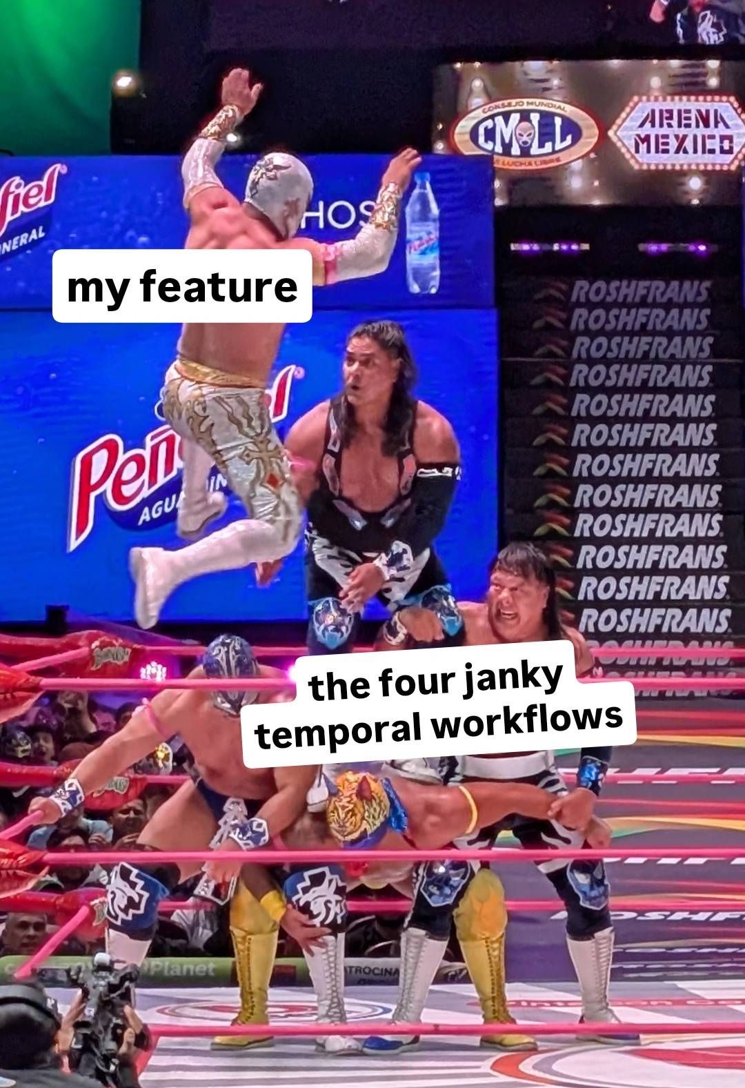a luchador wrestling against a pyramid of 4 luchadors. Top text "my feature", bottom text "the four janky temporal workflows"